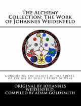 9781467902359-1467902357-The Alchemy Collection: The Work of Johannes Weidenfeld: Concerning the Secrets of the Adepts, or the use of Lully’s Spirit of Wine