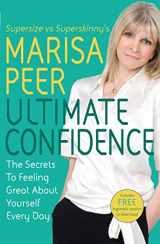 9781847441386-1847441386-Ultimate Confidence: The Secrets to Feeling Great About Yourself Every Day