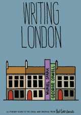 9781910023075-1910023078-Writing London: A Literary Guide to the Usual and Unusual