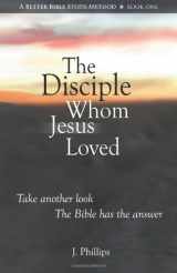 9780970268730-0970268734-The Disciple Whom Jesus Loved - The Bible v. Tradition on the beloved disciple