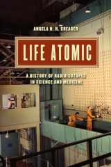 9780226323961-022632396X-Life Atomic: A History of Radioisotopes in Science and Medicine (Synthesis)