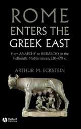 9781405160728-1405160721-Rome Enters the Greek East: From Anarchy to Hierarchy in the Hellenistic Mediterranean, 230-170 BC