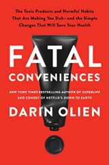 9780063114531-0063114534-Fatal Conveniences: The Toxic Products and Harmful Habits That Are Making You Sick―and the Simple Changes That Will Save Your Health