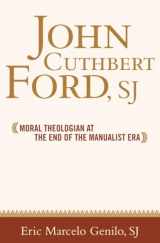 9781589011816-1589011813-John Cuthbert Ford, SJ: Moral Theologian at the End of the Manualist Era (Moral Traditions)
