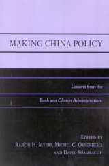 9780742509641-0742509648-Making China Policy: Lessons from the Bush and Clinton Administrations