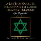 9781546284079-1546284079-A Life That Could Be Full of Hate yet Gained Heavenly Treasures: Life Preparation