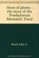 9780842314527-0842314520-Horn of plenty : the story of the Presbyterian Ministers' Fund