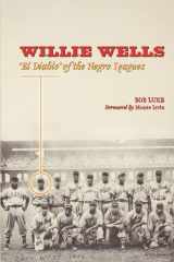 9780292717510-0292717512-Willie Wells: 'El Diablo' of the Negro Leagues