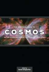 9781936599226-1936599228-The Unofficial Guide to Cosmos: Fact and Fiction in Neil deGrasse Tyson's Landmark Science Series