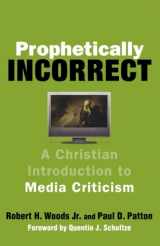 9781587432767-1587432765-Prophetically Incorrect: A Christian Introduction to Media Criticism