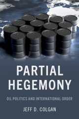 9780197546383-0197546382-Partial Hegemony: Oil Politics and International Order