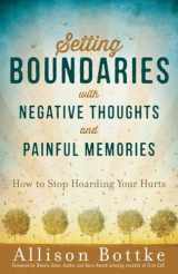 9780736962414-0736962417-Setting Boundaries with Negative Thoughts and Painful Memories: How to Stop Hoarding Your Hurts