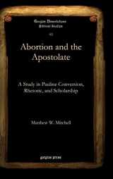 9781607240570-1607240572-Abortion and the Apostolate (Gorgias Dissertations)