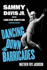 9780520391802-0520391802-Dancing Down the Barricades: Sammy Davis Jr. and the Long Civil Rights Era