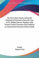 9781417945986-1417945982-The First Three Books of Euclid's Elements of Geometry from the Text of Dr. Robert Simson Together with Various Useful Theorems and Problems as Geometrical Exercises of Each Book