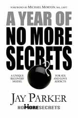 9781491207185-1491207183-A Year of No More Secrets: A Unique Recovery Model for Sex and Love Addicts