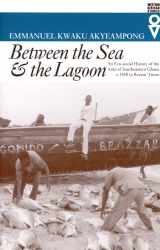 9780821414095-0821414097-Between the Sea and the Lagoon: An Eco-social History of the Anlo of Southeastern Ghana c. 1850 to Recent Times (Western African Studies)
