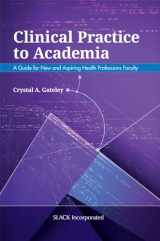 9781630914363-1630914363-Clinical Practice to Academia: A Guide for New and Aspiring Health Professions Faculty