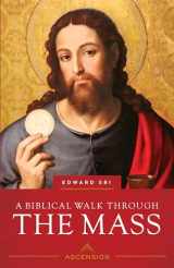 9781950784660-1950784665-A Biblical Walk Through the Mass: Understanding What We Say and Do in the Liturgy