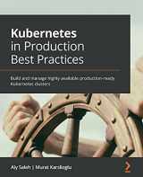 9781800202450-1800202458-Kubernetes in Production Best Practices: Build and manage highly available production-ready Kubernetes clusters