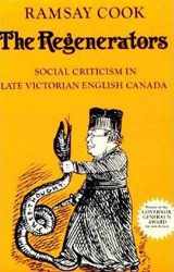 9780802066091-0802066097-The Regenerators: Social Criticism in Late Victorian English Canada (Heritage)