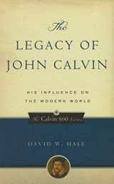 9781596380851-1596380853-The Legacy of John Calvin: His Influence on the Modern World (Calvin 500)