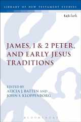 9780567420534-0567420531-James, 1 & 2 Peter, and Early Jesus Traditions (The Library of New Testament Studies, 478)