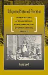 9780809328352-0809328356-Refiguring Rhetorical Education: Women Teaching African American, Native American, and Chicano/a Students, 1865-1911
