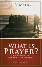 9781939992505-1939992508-What is Prayer?: How to Pray to God the Way You Talk to a Friend (Christian Questions)