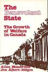 9780920059487-0920059481-The Benevolent State : The Growth of Welfare in Canada