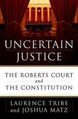 9780805099096-0805099093-Uncertain Justice: The Roberts Court and the Constitution