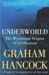 9781400049516-1400049512-Underworld: The Mysterious Origins of Civilization