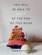 9781781577592-1781577595-You Will Be Able to Knit by the End of This Book