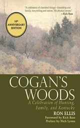 9781616084035-1616084030-Cogan's Woods: A Celebration of Hunting, Family, and Kentucky