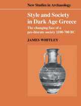 9780521545853-0521545854-Style and Society in Dark Age Greece: The Changing Face of a Pre-literate Society, 1100-700 BC (New Studies in Archaeology)