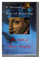 9780134715827-0134715829-A Second Way of Knowing: The Riddle of Human Perception