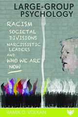 9781912691654-1912691655-Large-Group Psychology: Racism, Societal Divisions, Narcissistic Leaders and Who We Are Now