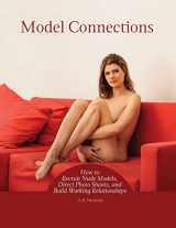 9780985026462-0985026464-Model Connections: How to Recruit Nude Models, Direct Photo Shoots, and Build Working Relationships