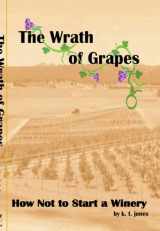 9780970159267-0970159269-The Wrath of Grapes: How Not to Start a Winery