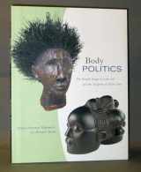 9780930741815-0930741811-Body Politics: The Female Image in Luba Art and the Sculpture of Alison Saar (Monograph)