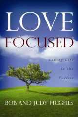 9780980077209-0980077206-Love Focused: Living Life to the Fullest