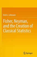 9781441994998-1441994998-Fisher, Neyman, and the Creation of Classical Statistics