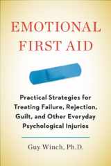 9781594631207-1594631204-Emotional First Aid: Practical Strategies for Treating Failure, Rejection, Guilt, and Other Everyday Psychological Injuries