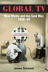 9780252075698-0252075692-Global TV: New Media and the Cold War, 1946-69