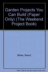9781881527640-1881527646-Garden Projects You Can Build (The Weekend Project Book)