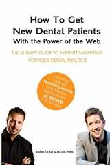 9781497462700-1497462703-How to Get New Dental Patients with the Power of the Web - Including the Exact Marketing Secrets One Practice Used to Reach $5,000,000 in its First ... Internet Marketing for Your Dental Practice