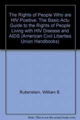 9780809319916-0809319918-The Rights of People Who are HIV Positive: The Authoritative ACLU Guide to the Rights of People Living with HIV Disease and Aids (ACLU Handbook)