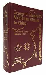 9780935524048-0935524045-George C. Marshall's Mediation Mission to China, December 1945-January 1947
