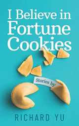 9781796598179-1796598178-I Believe in Fortune Cookies: Stories