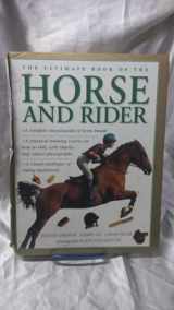 9780754830351-0754830357-The Ultimate Book of the Horse and Rider: A complete encyclopedia of horse breeds; a practical training course on how to ride, shown in step-by-step photographs; a visual directory of riding equipment